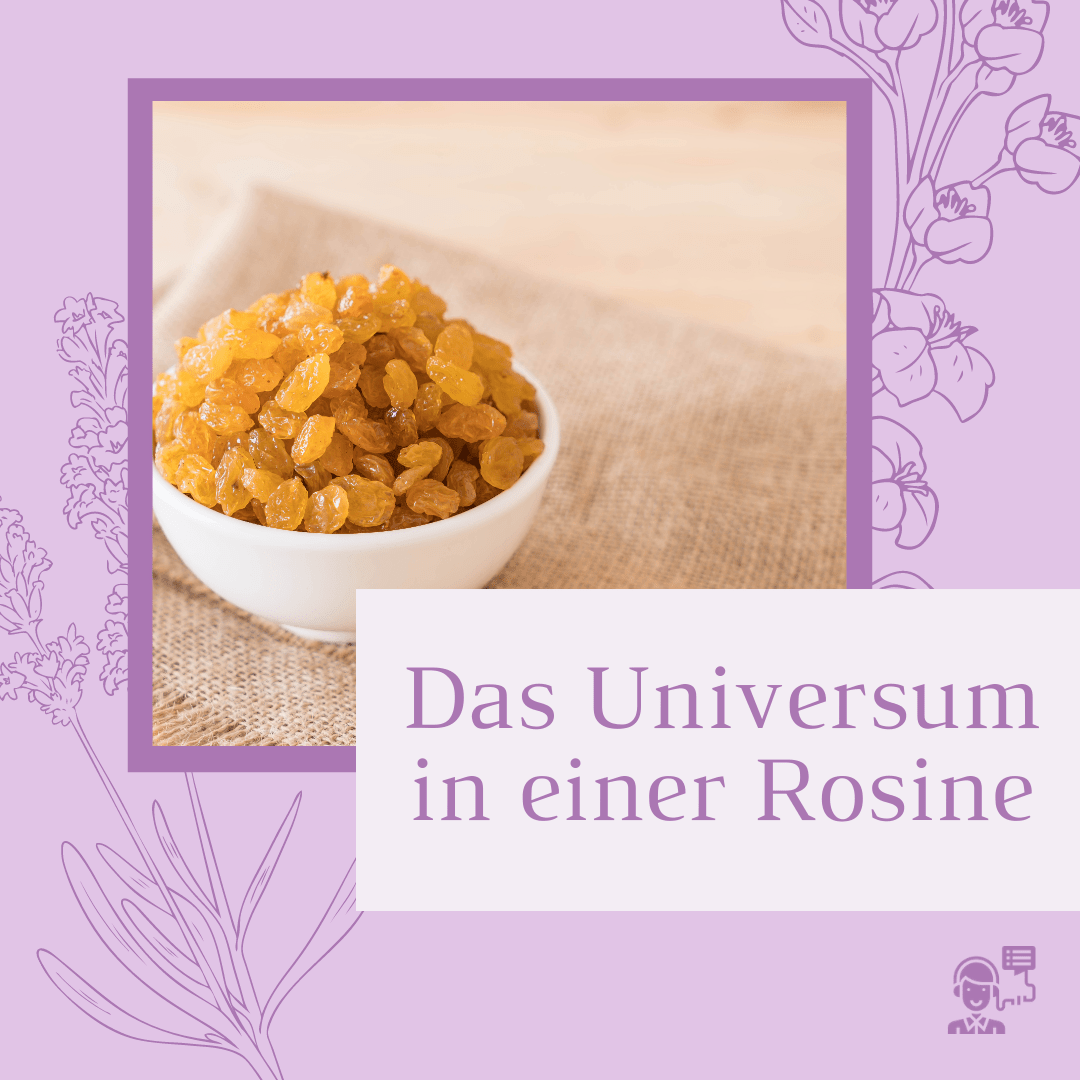 Das Universum in einer Rosine
